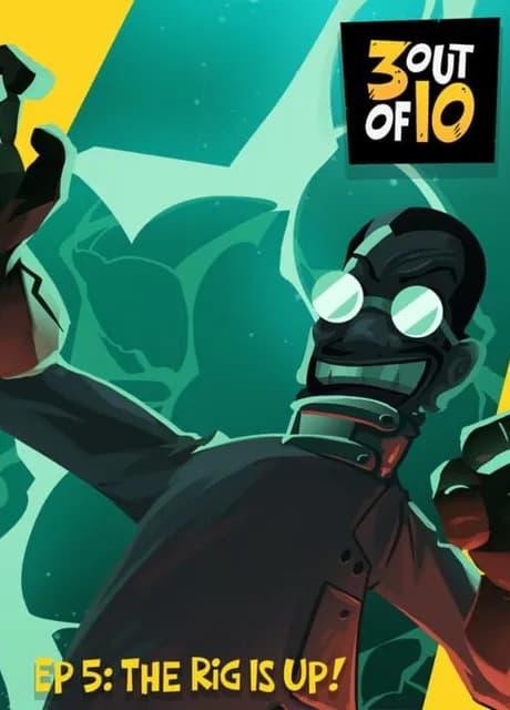 3 out of 10: EP 5 - "The Rig Is Up!"