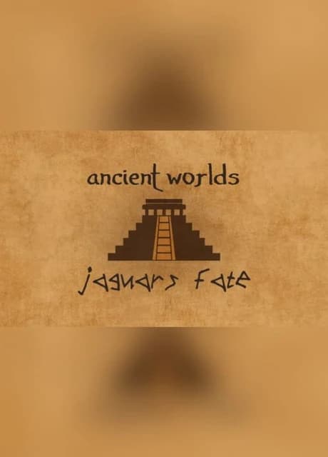 Ancient Worlds: Jaguar's Fate