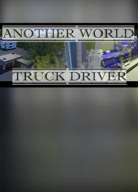 Another world: Truck driver