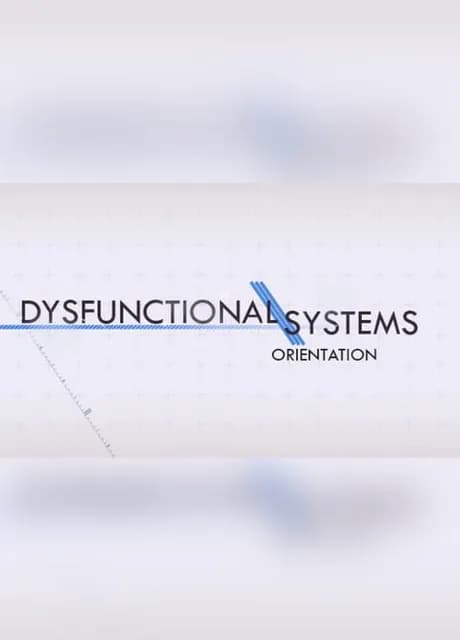 Dysfunctional Systems: Orientation