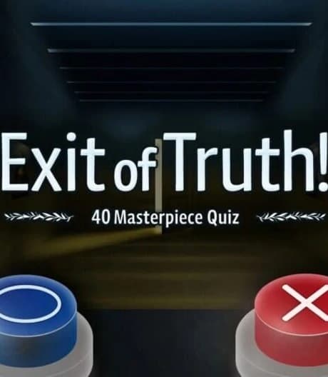 Exit of Truth! 40 Masterpiece Quiz