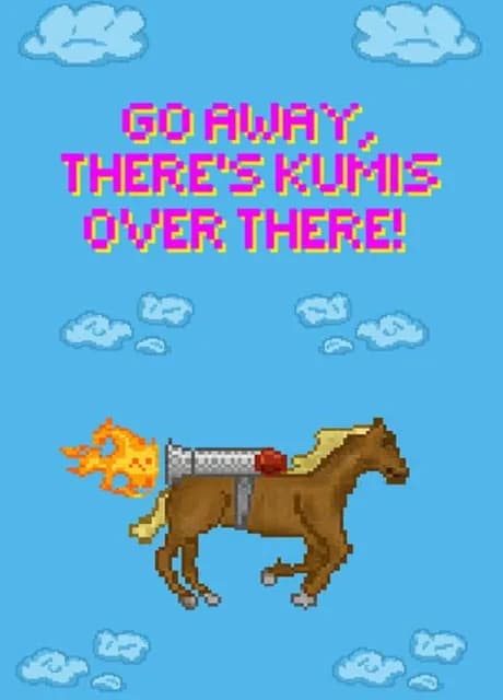 Go Away, There's Kumis Over There!