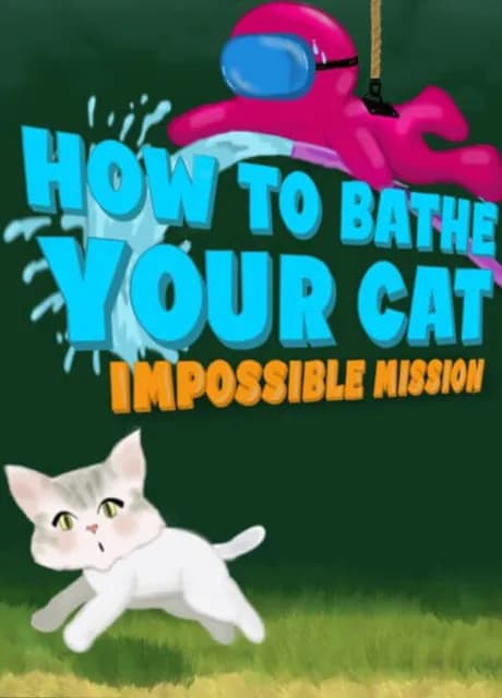How to Bathe Your Cat: Impossible Mission