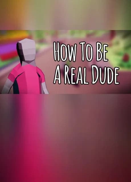 How to Be a Real Dude