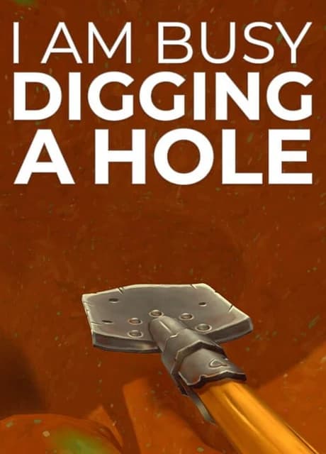 I Am Busy Digging a Hole