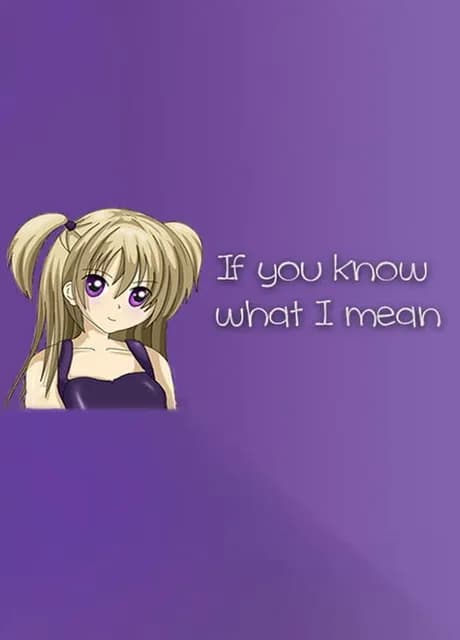 If you know what I mean