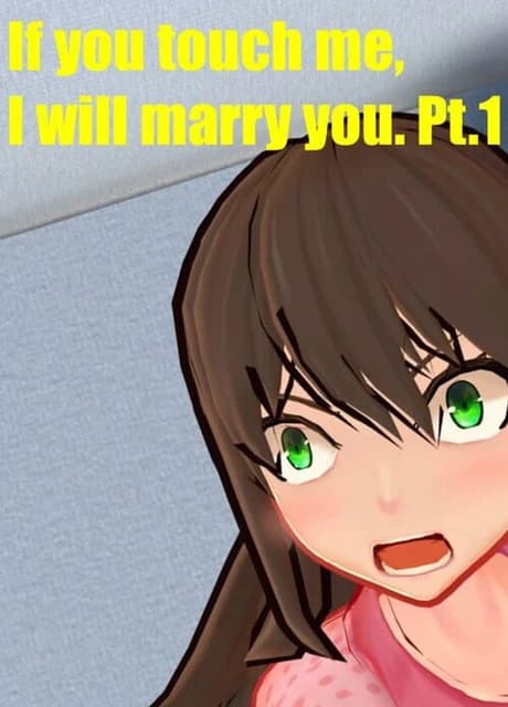 If you touch me, I will marry you.