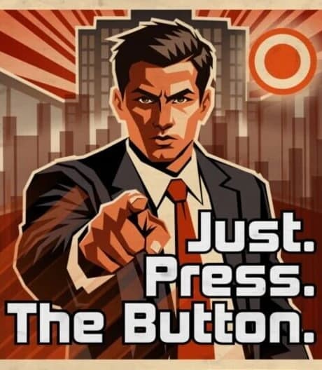 Just. Press. The Button.