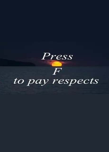 Press F to pay respects