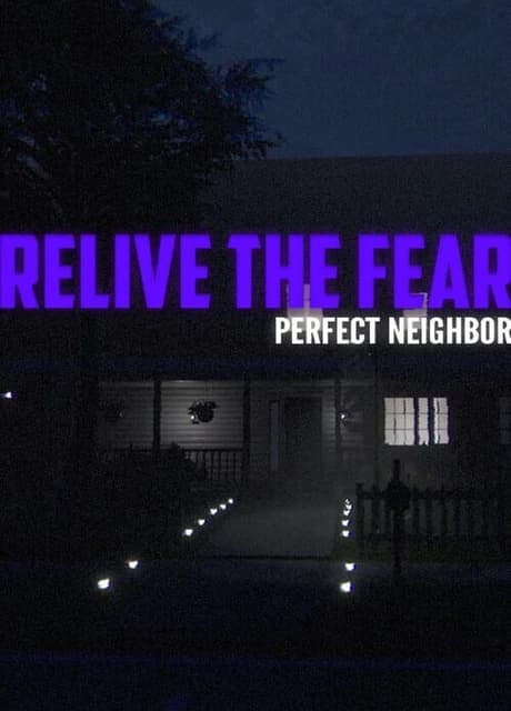 Relive the Fear: Perfect Neighbor