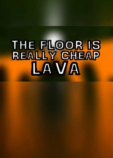 The Floor Is Really Cheap Lava