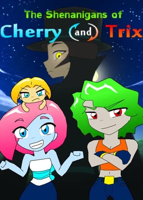 The Shenanigans of Cherry and Trix