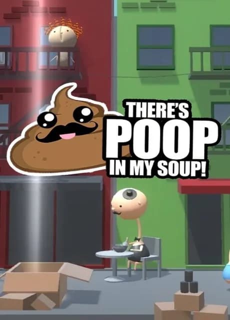 There's Poop In My Soup