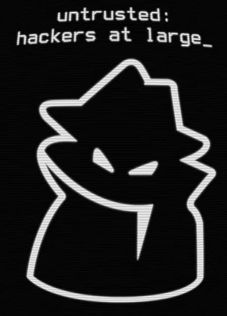 Untrusted: Hackers at Large