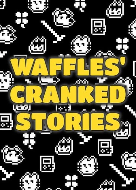 Waffles' Cranked Stories