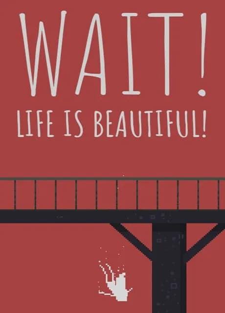 Wait! Life is beautiful!