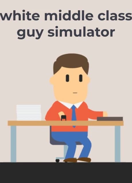 White Middle Class Guy Simulator