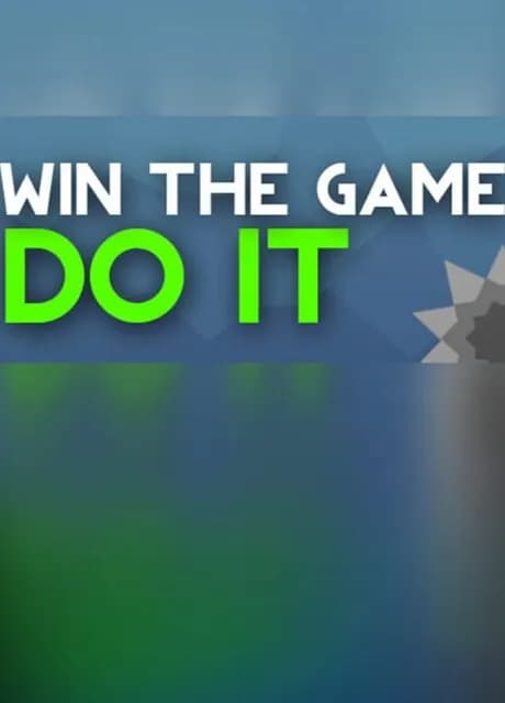 Win the Game: Do It!