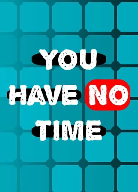 You Have No Time