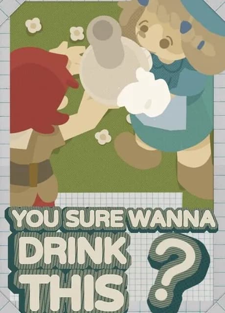 You Sure Wanna Drink This?