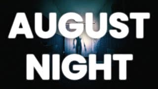 August Night video 1