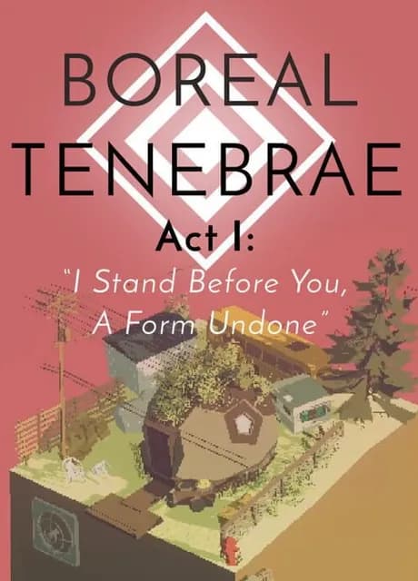 Boreal Tenebrae Act I: "I Stand Before You, A Form Undone"