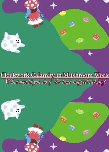Clockwork Calamity in Mushroom World: What would you do if the time stopped ticking?