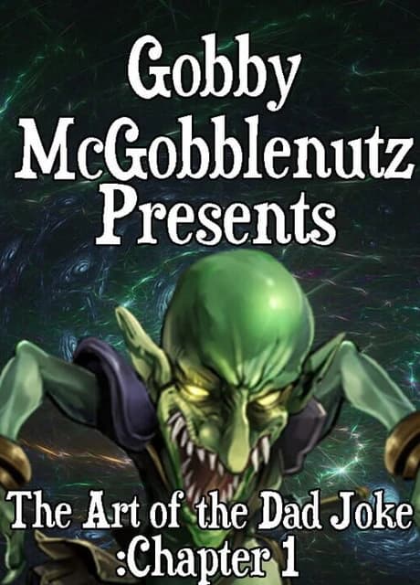 Gobby McGobblenutz Presents: The Art of the Dad Joke - Chapter 1