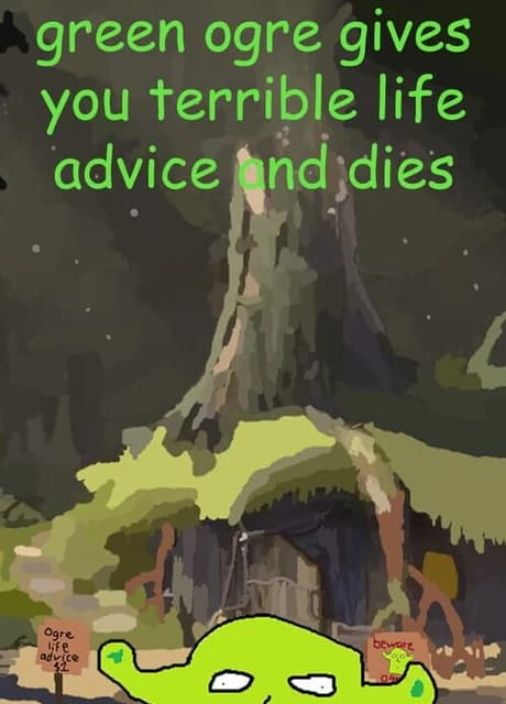 Green Ogre Gives You Terrible Life Advice and Dies