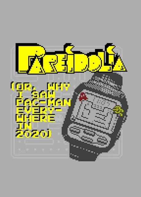 Pareidolia (or, Why I Saw Pac-Man Everywhere In 2020)