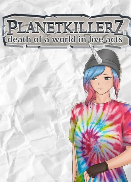 Planetkillerz: Death of a world in five acts.