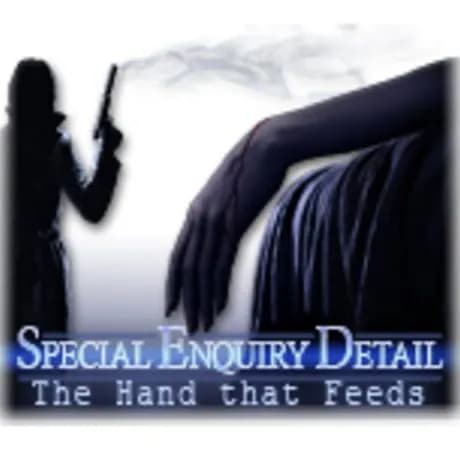 Special Enquiry Detail: The Hand that Feeds