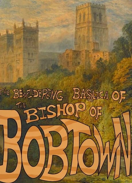 The Bewildering Basilica of the Bishop of Bobtown